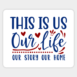 This is our life our story our home Magnet